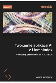 Tworzenie aplikacji AI z LlamaIndex. Praktyczny przewodnik po RAG i LLM