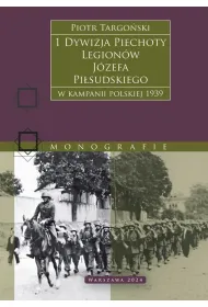1 Dywizja Piechoty Legion�w J�zefa Pi�sudskiego. W kampanii polskiej 1939