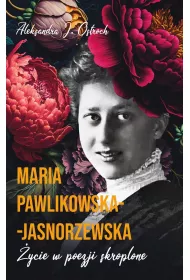 Maria Pawlikowska-Jasnorzewska. �ycie w poezji skroplone