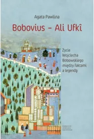 Bobovius - Ali Ufk�. �ycie Wojciecha Bobowskiego mi�dzy faktami a legend�