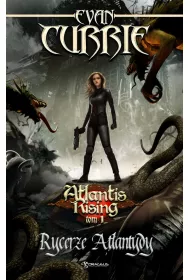 Rycerze Atlantydy. Atlantis Rising. Tom 1