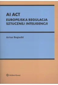 AI Act. Europejska regulacja sztucznej inteligencji