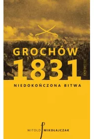 Grochw 1831. Niedokoczona bitwa