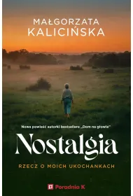 Nostalgia. Rzecz o moich ukochankach