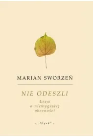 Nie odeszli. Eseje o niewygas�ej obecno�ci