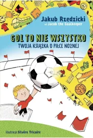 Gol to nie wszystko. Twoja ksi��ka o pi�ce no�nej