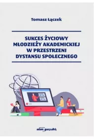 Sukces �yciowy m�odzie�y akademickiej w przestrzeni dystansu spo�ecznego