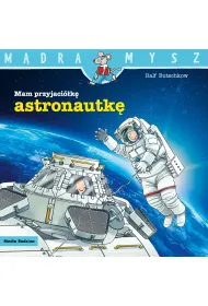 M�dra mysz - Mam przyjaciela. Mam przyjaci�k� astronautk�