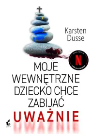 Moje wewn�trzne dziecko chce zabija� uwa�nie