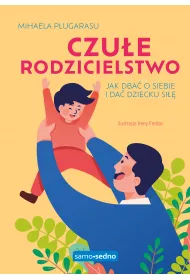 Czue rodzicielstwo. Jak dba o siebie i da dziecku si