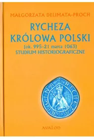Rycheza Kr�lowa Polski. Studium historiograficzne (ok. 995-21 marca 1063) (twarda)