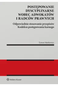 Post�powanie dyscyplinarne wobec adwokat�w i radc�w prawnych. Odpowiednie stosowanie przepis�w Kodeksu post�powania karnego