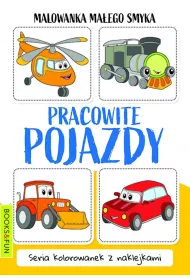 Pracowite pojazdy. Malowanka ma�ego smyka