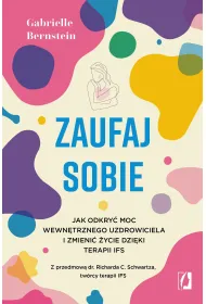 eBook Zaufaj sobie. Jak odkry� moc wewn�trznego uzdrowiciela i zmieni� �ycie dzi�ki terapii IFS mobi epub