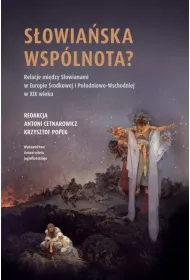 S�owia�ska wsp�lnota? Relacje mi�dzy S�owianami w Europie �rodkowej i Po�udniowo-Wschodniej w XIX w.