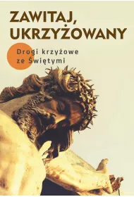 Zawitaj, Ukrzy�owany. Drogi kry�owe ze �wi�tymi