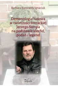 Demonologia ludowa w tw�rczo�ci literackiej Jerzego Sampa na podstawie klechd, poda� i legend
