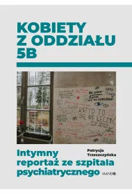 Kobiety z oddzia�u 5B. Intymny reporta� ze szpitala psychiatrycznego