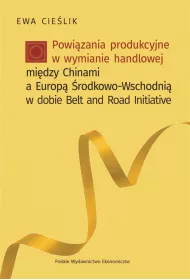 Powi�zania produkcyjne w wymianie handlowej mi�dzy Chinami a Europ� �rodkowo-Wschodni� w dobie Belt and Road Initiative