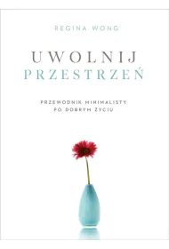 Uwolnij przestrze�. Przewodnik minimalisty po dobrym �yciu