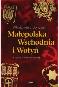 Ma�opolska Wschodnia i Wo�y� w czasie II wojny �wiatowej