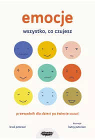 Emocje. Wszystko, co czujesz. Przewodnik dla dzieci po wiecie uczu
