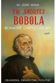 �w. Andrzej Bobola. Bohater Chrystusowy. Objawienia, �wiadectwa, modlitwy