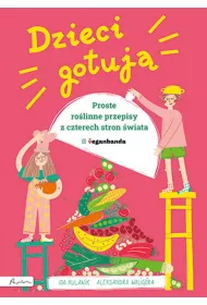 Dzieci gotuj. Proste rolinne przepisy z czterech stron wiata