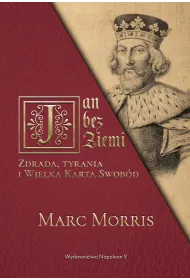 Jan bez Ziemi. Zdrada, tyrania i Wielka Karta Swob�d