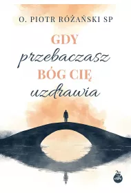 Gdy przebaczasz, B�g ci� uzdrawia