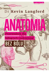 Anatomia. Przewodnik dla lubi�cych rozkminia� bez b�lu