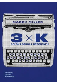 3xK. Polska szko�a reporta�u