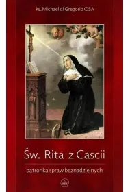 �w. Rita z Cascii. Patronka spraw beznadziejnych