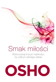 Smak mi�o�ci. Jak kocha� �wiadomie i bez l�ku