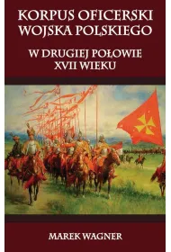 Korpus oficerski wojska polskiego w drugiej po�owie XVII wieku