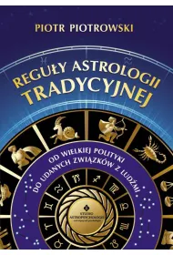 Regu�y astrologii tradycyjnej. Od wielkiej polityki do udanych zwi�zk�w mi�dzy lud�mi