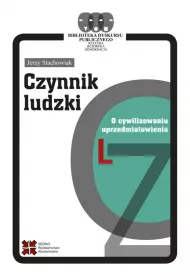 Czynnik ludzki. O cywilizowaniu uprzedmiotowienia