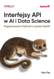 Interfejsy API w AI i Data Science. Programowanie w Pythonie z u�yciem FastAPI