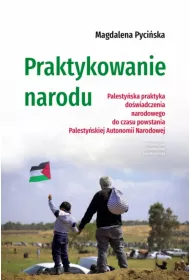 Praktykowanie narodu. Palesty�ska praktyka do�wiadczenia narodowego do czasu powstania Palesty�skiej Autonomii Narodowej