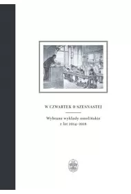W czwartek o szesnastej. Wybrane wyk�ady ossoli�skie z lat 2014&ndash;2016