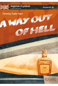 A way out of hell. Angielski krymina� z �wiczeniami. Poziom B1-B2