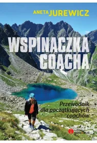 Wspinaczka coacha &ndash; przewodnik dla pocz�tkuj�cych coach�w