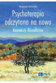 Psychoterapia odczytana na nowo. Konteksty filozoficzne
