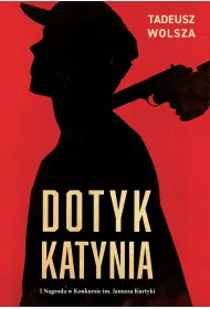 Dotyk Katynia. Wojenne i powojenne losy Polak�w wizytuj�cych Katy� w 1943 r.