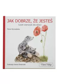 Jak dobrze, �e jeste�. Czu�e wierszyki dla dzieci