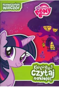 Koloruj, czytaj, naklejaj. M�j kucyk Pony