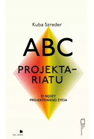 ABC projektariatu. O n�dzy projektowego �ycia