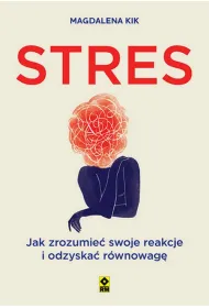 Stres. Jak zrozumie� swoje reakcje i odzyska� r�wnowag�