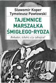 Tajemnice Marsza�ka �mig�ego-Rydza