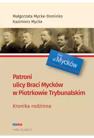 Patroni ulicy Braci Myck�w w Piotrkowie Trybunalskim. Kronika rodzinna